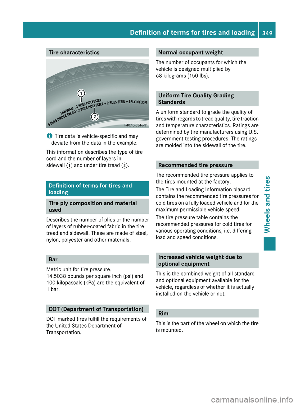 MERCEDES-BENZ GLK-CLASS SUV 2013  Owners Manual Tire characteristics
i
Tire data is vehicle-specific and may
deviate from the data in the example.
This information describes the type of tire
cord and the number of layers in
sidewall  0043 and under