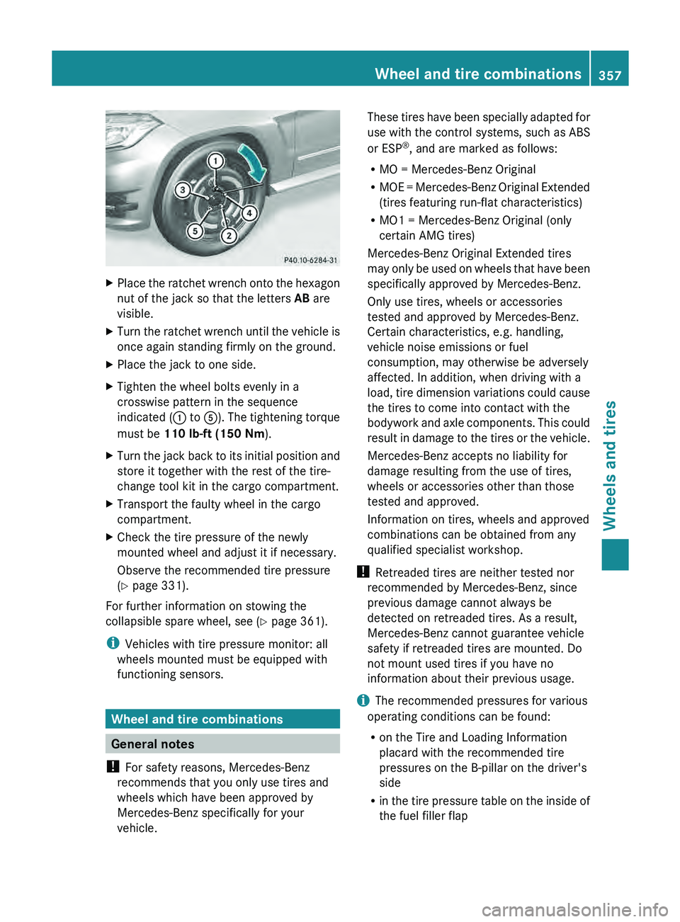 MERCEDES-BENZ GLK-CLASS SUV 2013  Owners Manual X
Place the ratchet wrench onto the hexagon
nut of the jack so that the letters  AB are
visible.
X Turn the ratchet wrench until the vehicle is
once again standing firmly on the ground.
X Place the ja