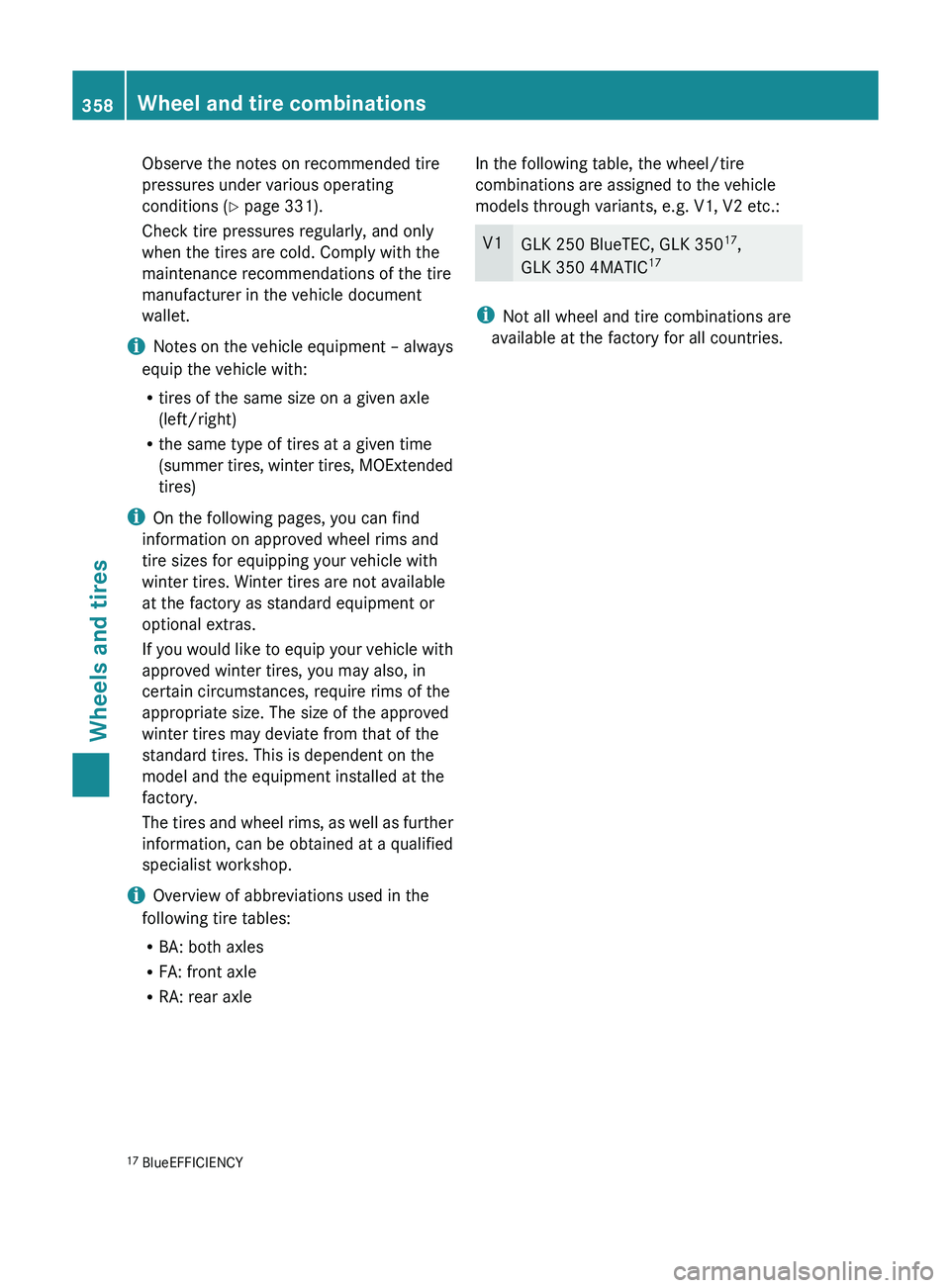 MERCEDES-BENZ GLK-CLASS SUV 2013  Owners Manual Observe the notes on recommended tire
pressures under various operating
conditions (
Y page 331).
Check tire pressures regularly, and only
when the tires are cold. Comply with the
maintenance recommen