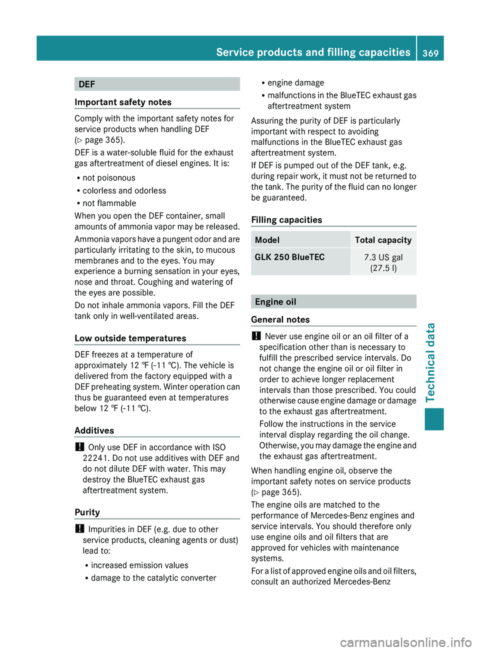 MERCEDES-BENZ GLK-CLASS SUV 2013  Owners Manual DEF
Important safety notes Comply with the important safety notes for
service products when handling DEF
(Y page 365).
DEF is a water-soluble fluid for the exhaust
gas aftertreatment of diesel engines