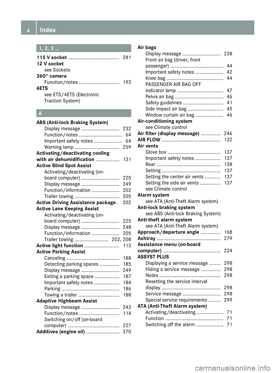MERCEDES-BENZ GLK-CLASS SUV 2013 Owners Manual 1, 2, 3 ...
115 V socket ...................................... 281
12 V socket see Sockets
360° camera
Function/notes ............................. 19 MERCEDES-BENZ GLK-CLASS SUV 2013 Owners Manual 1, 2, 3 ...
115 V socket ...................................... 281
12 V socket see Sockets
360° camera
Function/notes ............................. 19
