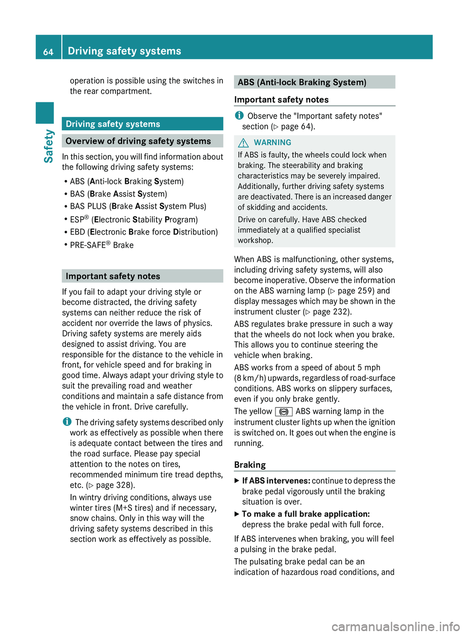 MERCEDES-BENZ GLK-CLASS SUV 2013 Repair Manual operation is possible using the switches in
the rear compartment.
Driving safety systems
Overview of driving safety systems
In this section, you will
find information about
the following driving saf MERCEDES-BENZ GLK-CLASS SUV 2013 Repair Manual operation is possible using the switches in
the rear compartment.
Driving safety systems
Overview of driving safety systems
In this section, you will
find information about
the following driving saf