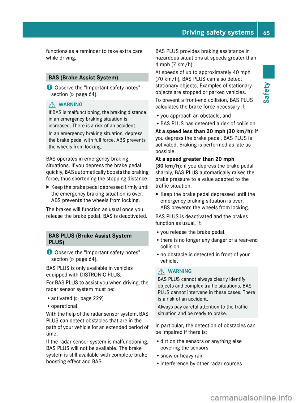 MERCEDES-BENZ GLK-CLASS SUV 2013 Repair Manual functions as a reminder to take extra care
while driving.
BAS (Brake Assist System)
i Observe the "Important safety notes"
section ( Y page 64). G
WARNING
If BAS is malfunctioning, the braking MERCEDES-BENZ GLK-CLASS SUV 2013 Repair Manual functions as a reminder to take extra care
while driving.
BAS (Brake Assist System)
i Observe the "Important safety notes"
section ( Y page 64). G
WARNING
If BAS is malfunctioning, the braking