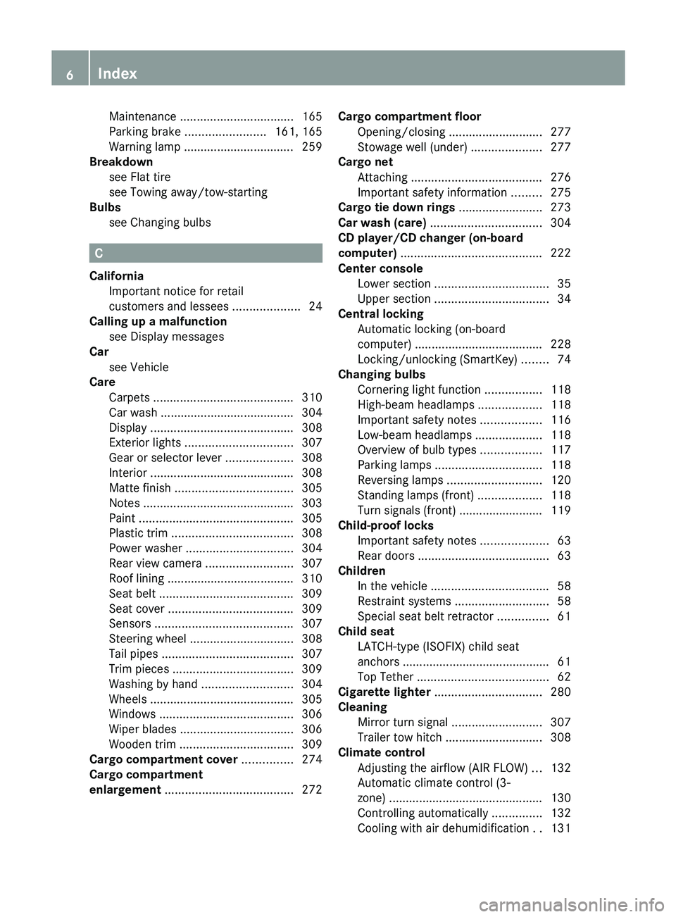 MERCEDES-BENZ GLK-CLASS SUV 2013 Owners Manual Maintenance
.................................. 165
Parking brake ........................ 161, 165
Warning lamp ................................. 259
Breakdown
see Flat tire
MERCEDES-BENZ GLK-CLASS SUV 2013 Owners Manual Maintenance
.................................. 165
Parking brake ........................ 161, 165
Warning lamp ................................. 259
Breakdown
see Flat tire