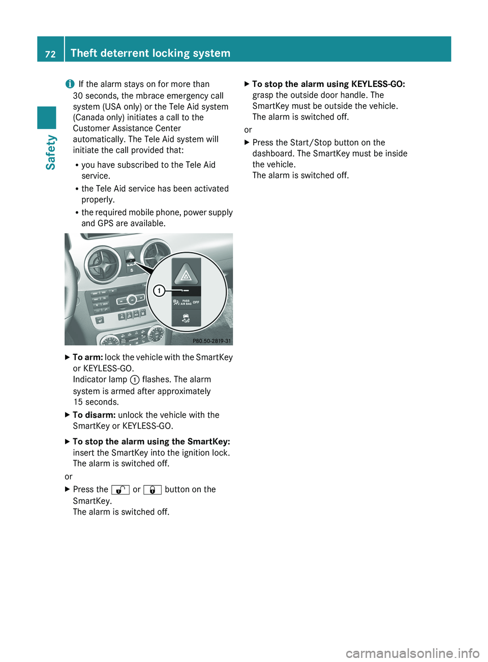 MERCEDES-BENZ GLK-CLASS SUV 2013 Owners Manual i
If the alarm stays on for more than
30 seconds, the mbrace emergency call
system (USA only) or the Tele Aid system
(Canada only) initiates a call to the
Customer Assistance Center
automatically. The MERCEDES-BENZ GLK-CLASS SUV 2013 Owners Manual i
If the alarm stays on for more than
30 seconds, the mbrace emergency call
system (USA only) or the Tele Aid system
(Canada only) initiates a call to the
Customer Assistance Center
automatically. The
