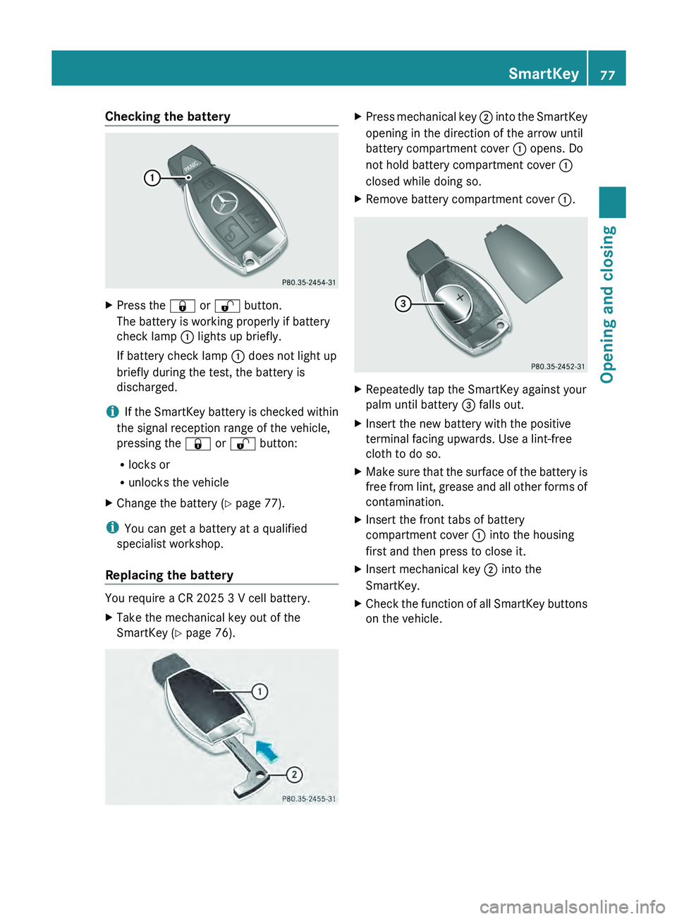 MERCEDES-BENZ GLK-CLASS SUV 2013 Manual PDF Checking the battery
X
Press the 0037 or 0036 button.
The battery is working properly if battery
check lamp 0043 lights up briefly.
If battery check lamp 0043 does not light up
briefly during the test