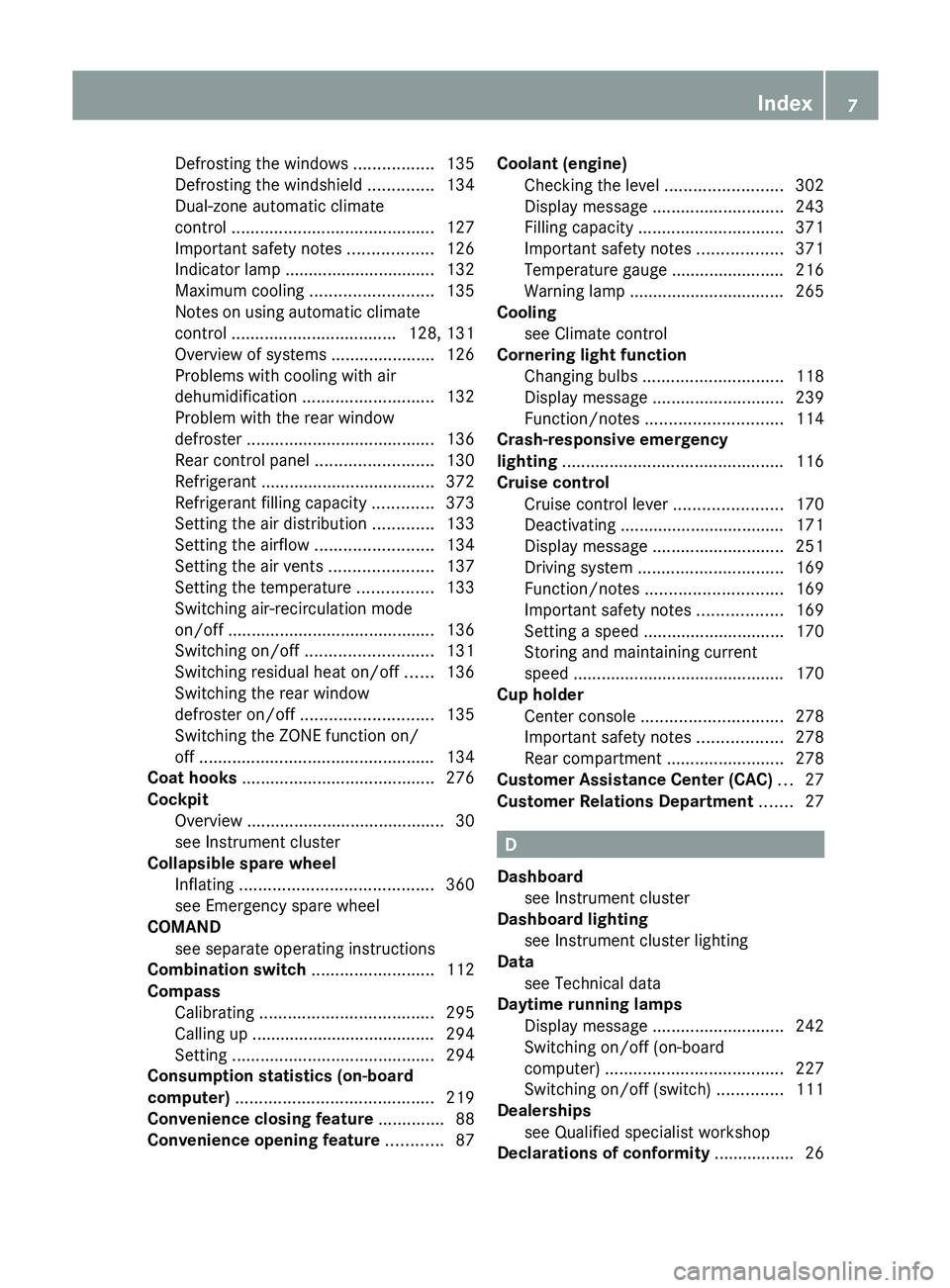 MERCEDES-BENZ GLK-CLASS SUV 2013  Owners Manual Defrosting the windows .................
135
Defrosting the windshield .............. 134
Dual-zone automatic climate
control  ........................................... 127
Important safety notes ..