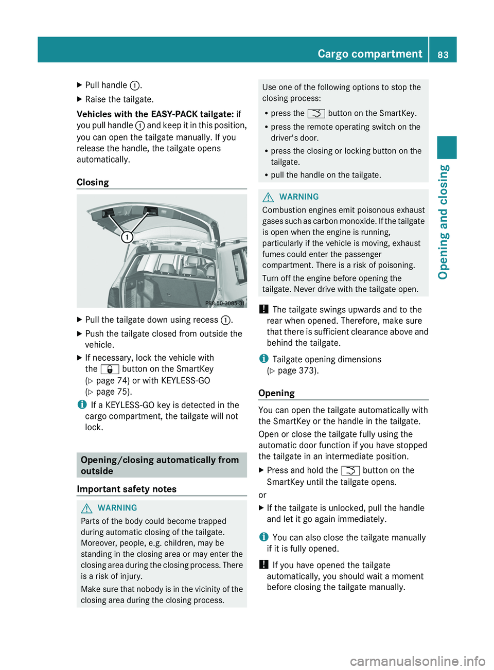 MERCEDES-BENZ GLK-CLASS SUV 2013 Manual Online X
Pull handle  0043.
X Raise the tailgate.
Vehicles with the EASY-PACK tailgate:  if
you pull handle  0043 and 
keep it in this position,
you can open the tailgate manually. If you
release the handle,