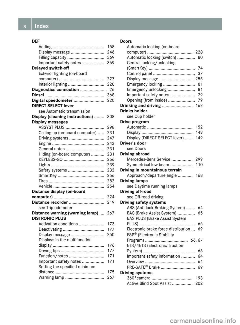 MERCEDES-BENZ GLK-CLASS SUV 2013 Owners Manual DEF
Adding ........................................... 158
Display message ............................ 246
Filling capacity ............................... 369
Important safety notes
............. MERCEDES-BENZ GLK-CLASS SUV 2013 Owners Manual DEF
Adding ........................................... 158
Display message ............................ 246
Filling capacity ............................... 369
Important safety notes
.............
