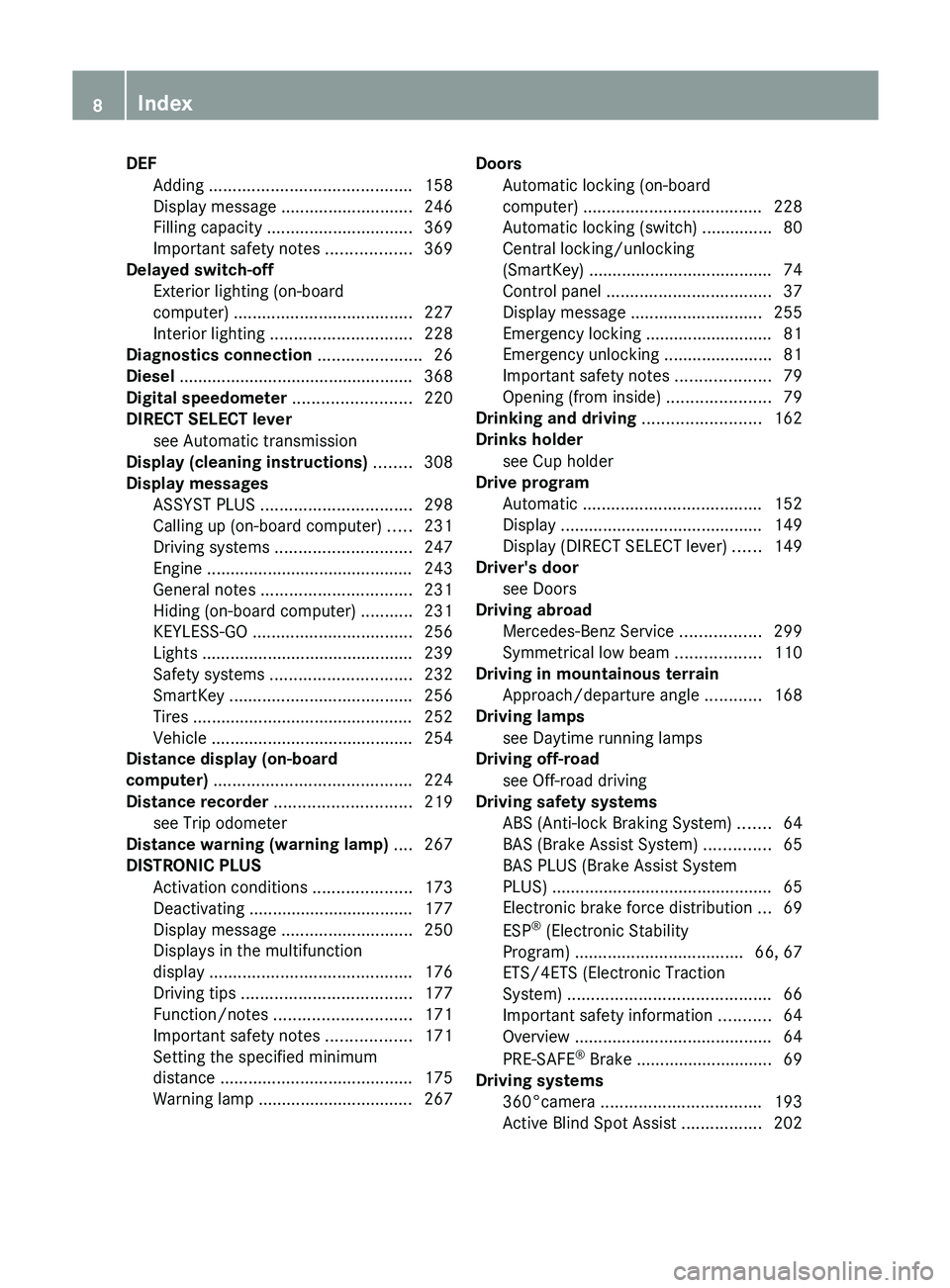 MERCEDES-BENZ GLK-CLASS SUV 2013  Owners Manual DEF
Adding ........................................... 158
Display message  ............................ 246
Filling capacity ............................... 369
Important safety notes  
.............