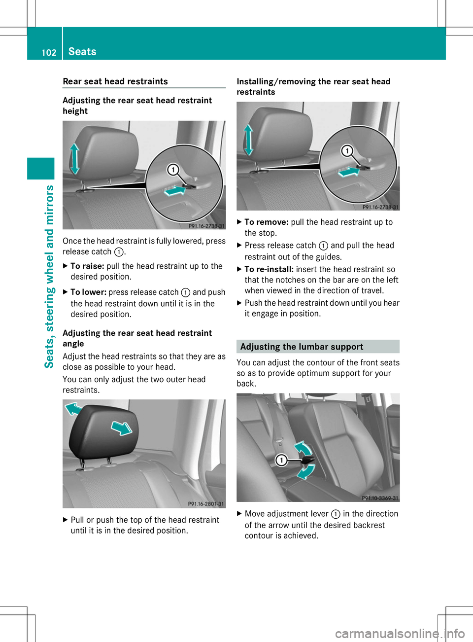 MERCEDES-BENZ GLK-CLASS SUV 2014  Owners Manual Rear seat head restraints
Adjusting the rear seat head restraint
height Once the head restraint is fully lowered, press
release catch :.
X To raise: pull the head restraint up to the
desired position.