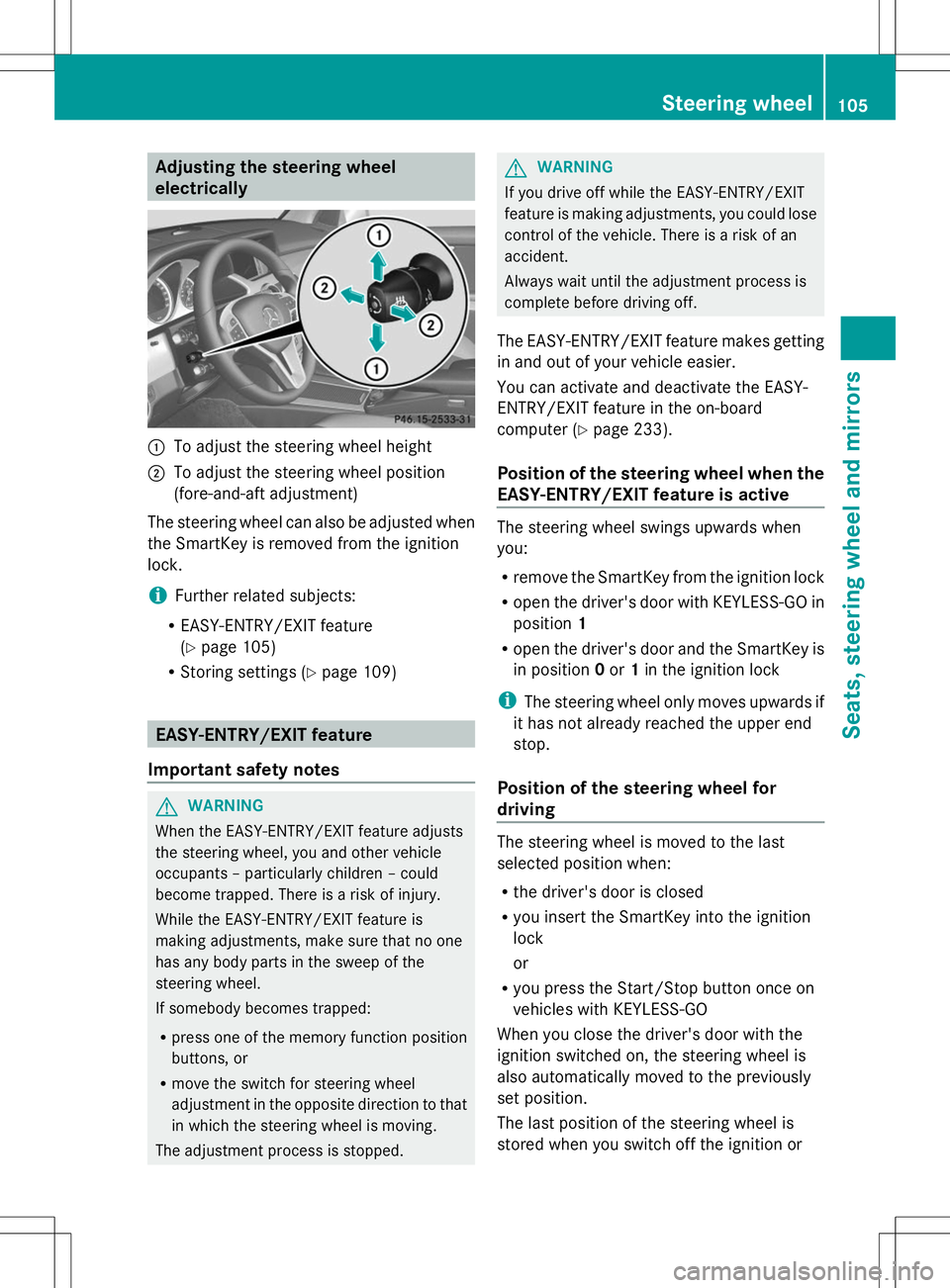 MERCEDES-BENZ GLK-CLASS SUV 2014  Owners Manual Adjusting the steering wheel
electrically
:
To adjust the steering wheel height
; To adjust the steering wheel position
(fore-and-aft adjustment)
The steering wheel can also be adjusted when
the Smart