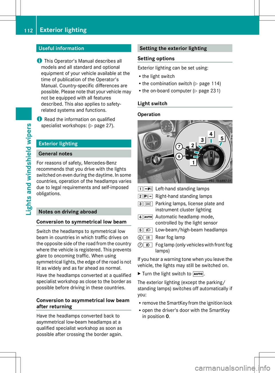 MERCEDES-BENZ GLK-CLASS SUV 2014 Owners Manual Useful information
i This Operator's Manual describes all
models and all standard and optional
equipment of your vehicle available at the
time of publication of the Operator's
Manual. Country- MERCEDES-BENZ GLK-CLASS SUV 2014 Owners Manual Useful information
i This Operator's Manual describes all
models and all standard and optional
equipment of your vehicle available at the
time of publication of the Operator's
Manual. Country-