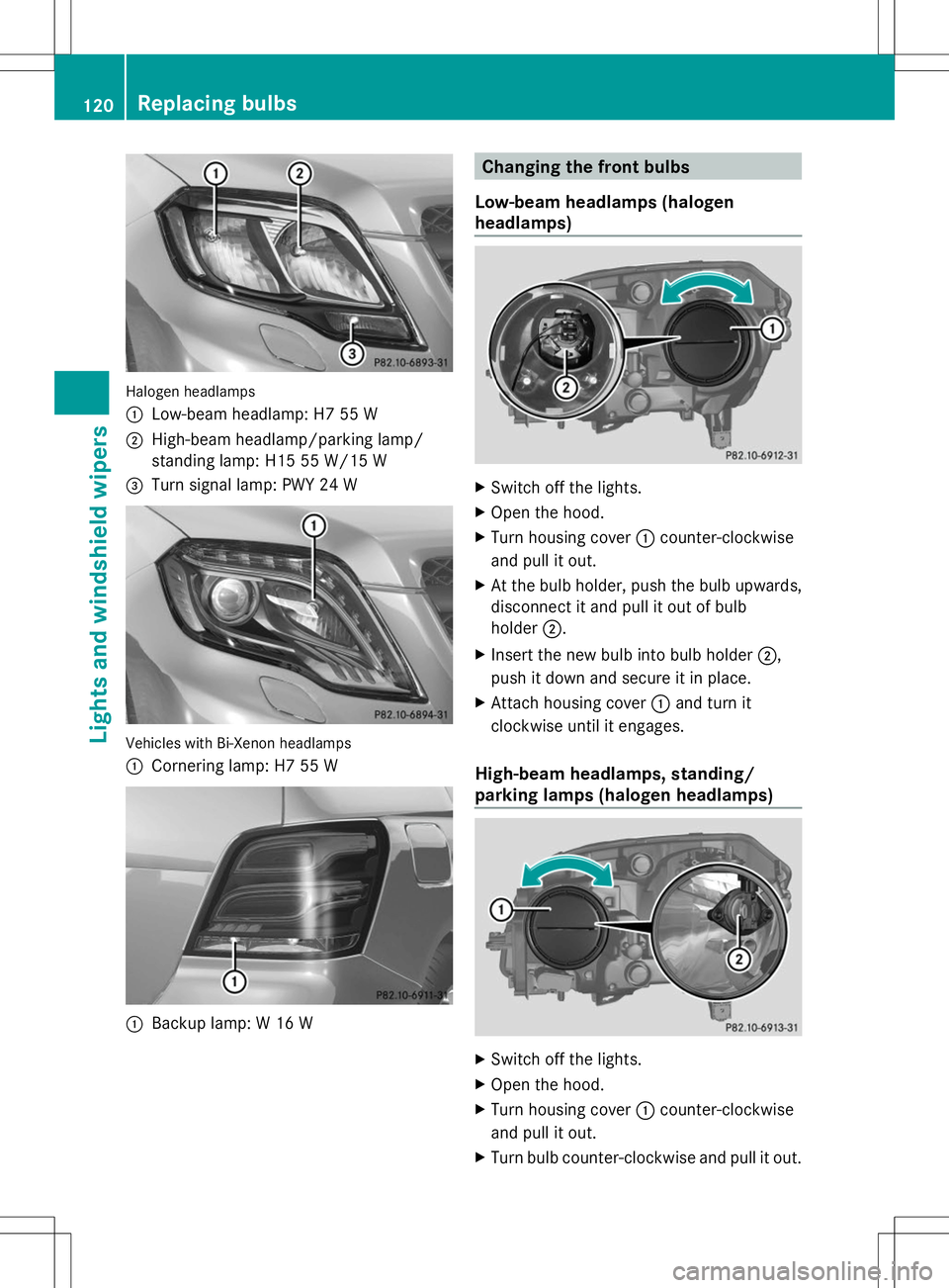 MERCEDES-BENZ GLK-CLASS SUV 2014  Owners Manual Halogen headlamps
:
Low-beam headlamp: H7 55 W
; High-beam headlamp/parking lamp/
standing lamp: H15 55 W/15 W
= Turn signal lamp: PWY 24 W Vehicles with Bi-Xenon headlamps
:
Cornering lamp: H7 55 W :