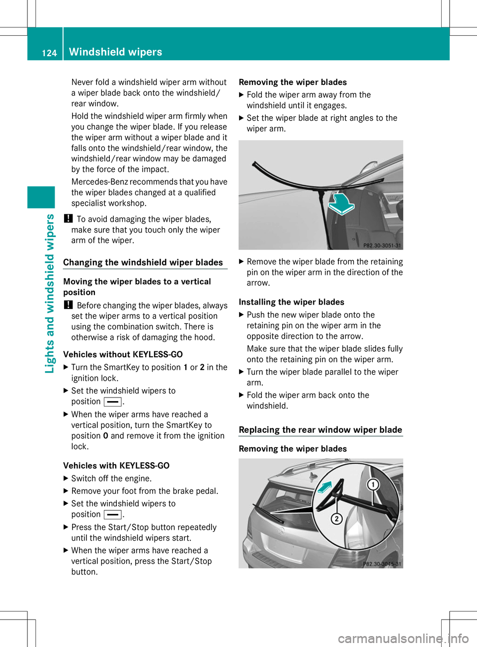 MERCEDES-BENZ GLK-CLASS SUV 2014  Owners Manual Never fold a windshield wiper arm without
a wiper blade back onto the windshield/
rear window.
Hold the windshield wiper arm firmly when
you change the wiper blade. If you release
the wiper arm withou