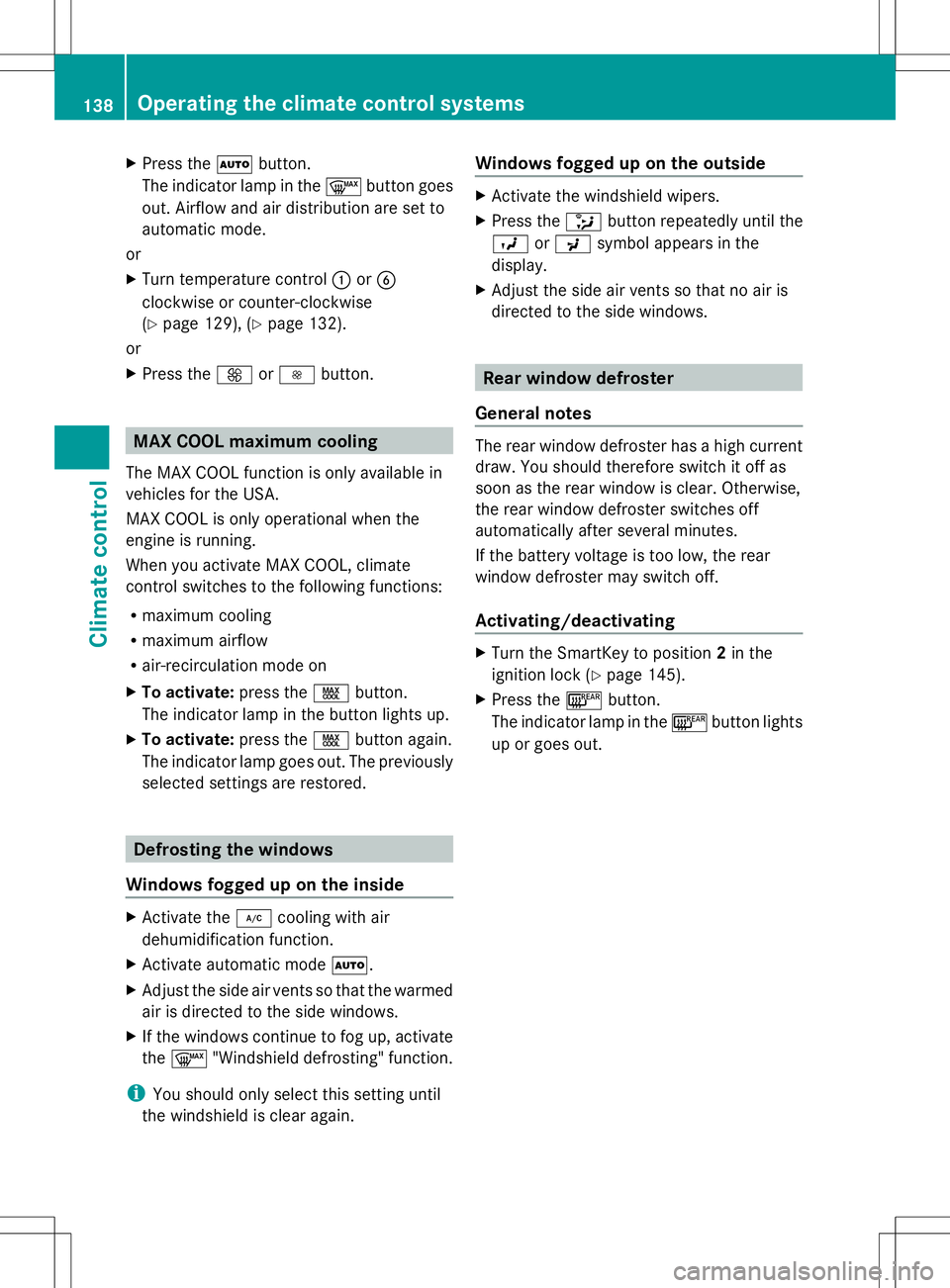 MERCEDES-BENZ GLK-CLASS SUV 2014  Owners Manual X
Press the Ãbutton.
The indicator lamp in the ¬button goes
out. Airflow and air distribution are set to
automatic mode.
or
X Turn temperature control :orB
clockwise or counter-clockwise
(Y page 129