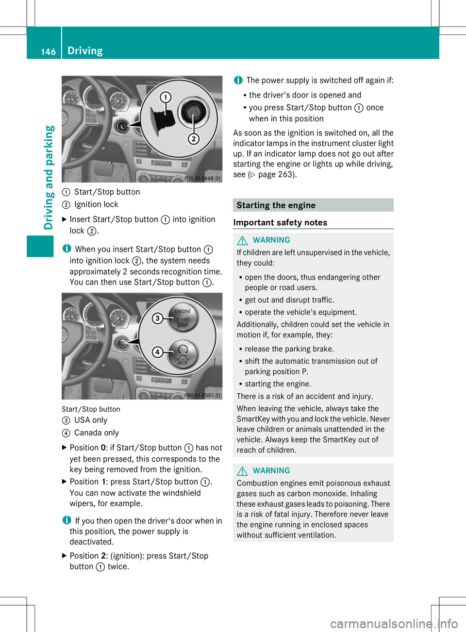 MERCEDES-BENZ GLK-CLASS SUV 2014 Owners Manual :
Start/Stop button
; Ignition lock
X Insert Start/Stop button :into ignition
lock ;.
i When you insert Start/Stop button :
into ignition lock ;, the system needs
approximately 2 seconds recognition t MERCEDES-BENZ GLK-CLASS SUV 2014 Owners Manual :
Start/Stop button
; Ignition lock
X Insert Start/Stop button :into ignition
lock ;.
i When you insert Start/Stop button :
into ignition lock ;, the system needs
approximately 2 seconds recognition t