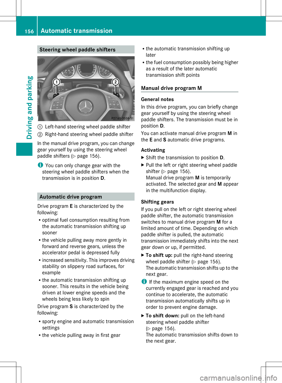 MERCEDES-BENZ GLK-CLASS SUV 2014  Owners Manual Steering wheel paddle shifters
:
Left-hand steering wheel paddle shifter
; Right-hand steering wheel paddle shifter
In the manual drive program, you can change
gear yourself by using the steering whee