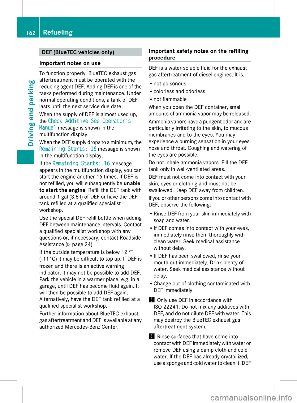 MERCEDES-BENZ GLK-CLASS SUV 2014  Owners Manual DEF (BlueTEC vehicles only)
Important notes on use To function properly, BlueTEC exhaust gas
aftertreatment must be operated with the
reducing agent DEF. Adding DEF is one of the
tasks performed durin