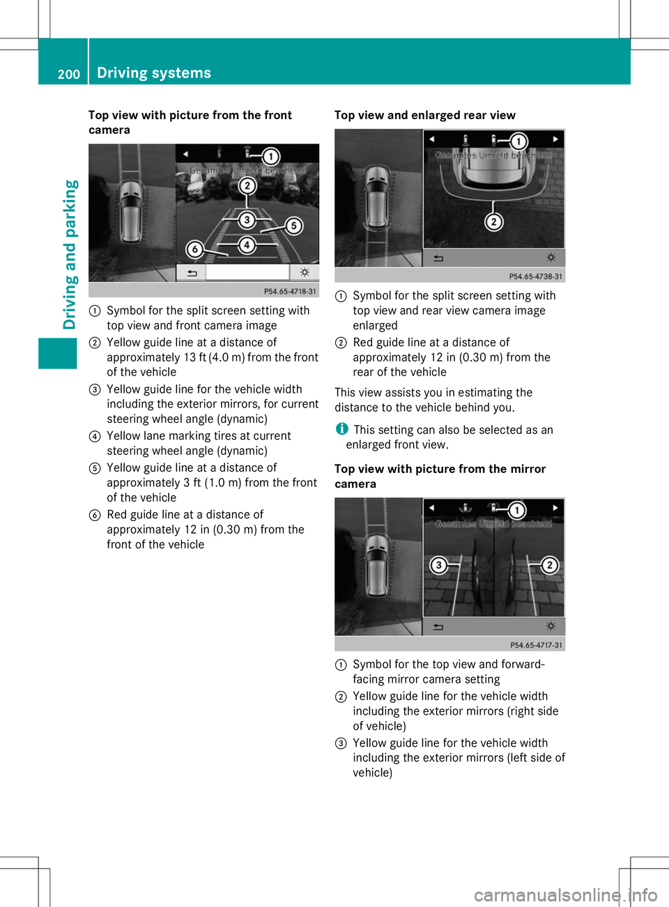 MERCEDES-BENZ GLK-CLASS SUV 2014 Owners Manual Top view with picture from the front
camera :
Symbol for the split screen setting with
top view and front camera image
; Yellow guide line at a distance of
approximately 13 ft (4.0 m) from the front
o MERCEDES-BENZ GLK-CLASS SUV 2014 Owners Manual Top view with picture from the front
camera :
Symbol for the split screen setting with
top view and front camera image
; Yellow guide line at a distance of
approximately 13 ft (4.0 m) from the front
o