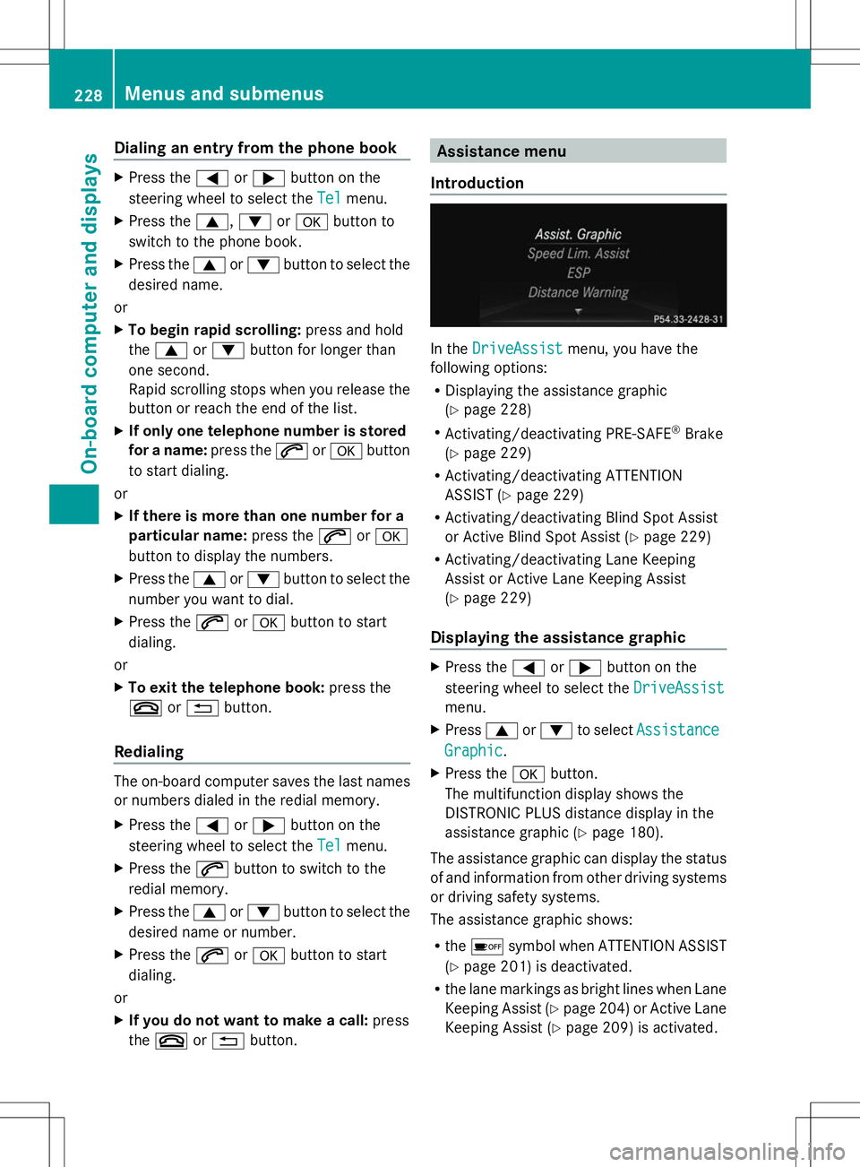 MERCEDES-BENZ GLK-CLASS SUV 2014  Owners Manual Dialing an entry from the phone book
X
Press the =or; button on the
steering wheel to select the Tel
Tel menu.
X Press the 9,:ora button to
switch to the phone book.
X Press the 9or: button to select 