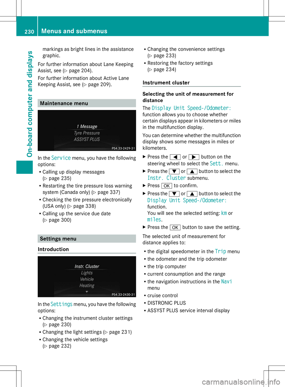 MERCEDES-BENZ GLK-CLASS SUV 2014  Owners Manual markings as bright lines in the assistance
graphic.
For further information about Lane Keeping
Assist, see (Y page 204).
For further information about Active Lane
Keeping Assist, see (Y page 209).Main