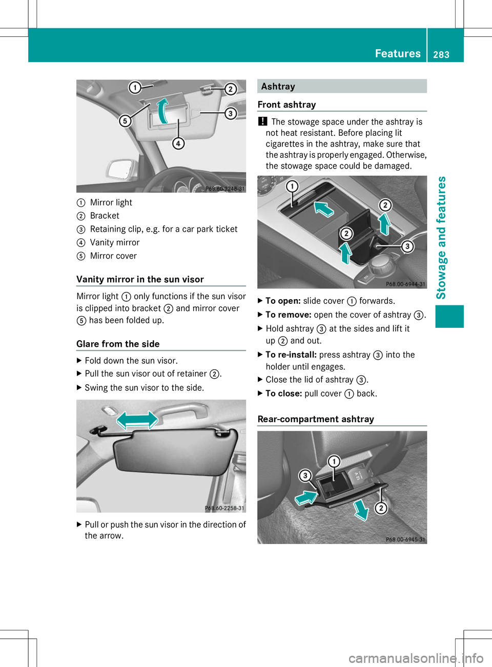 MERCEDES-BENZ GLK-CLASS SUV 2014 Owners Manual :
Mirror light
; Bracket
= Retaining clip, e.g. for a car park ticket
? Vanity mirror
A Mirror cover
Vanity mirror in the sun visor Mirror light
:only functions if the sun visor
is clipped into bracke MERCEDES-BENZ GLK-CLASS SUV 2014 Owners Manual :
Mirror light
; Bracket
= Retaining clip, e.g. for a car park ticket
? Vanity mirror
A Mirror cover
Vanity mirror in the sun visor Mirror light
:only functions if the sun visor
is clipped into bracke
