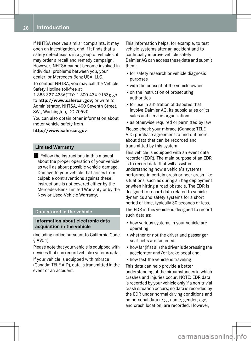 MERCEDES-BENZ GLK-CLASS SUV 2014 Owners Manual If NHTSA receives similar complaints, it may
open an investigation, and if it finds that a
safety defect exists in a group of vehicles, it
may order a recall and remedy campaign.
However, NHTSA cannot MERCEDES-BENZ GLK-CLASS SUV 2014 Owners Manual If NHTSA receives similar complaints, it may
open an investigation, and if it finds that a
safety defect exists in a group of vehicles, it
may order a recall and remedy campaign.
However, NHTSA cannot