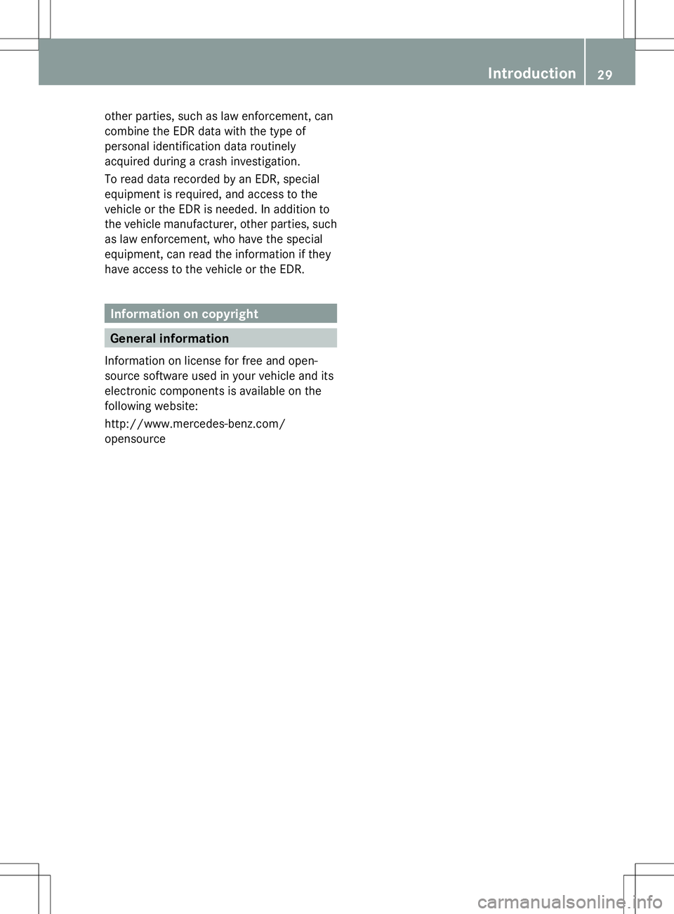MERCEDES-BENZ GLK-CLASS SUV 2014 Owners Guide other parties, such as law enforcement, can
combine the EDR data with the type of
personal identification data routinely
acquired during a crash investigation.
To read data recorded by an EDR, special