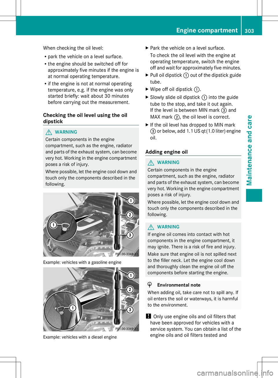 MERCEDES-BENZ GLK-CLASS SUV 2014  Owners Manual When checking the oil level:
R
park the vehicle on a level surface.
R the engine should be switched off for
approximately five minutes if the engine is
at normal operating temperature.
R if the engine