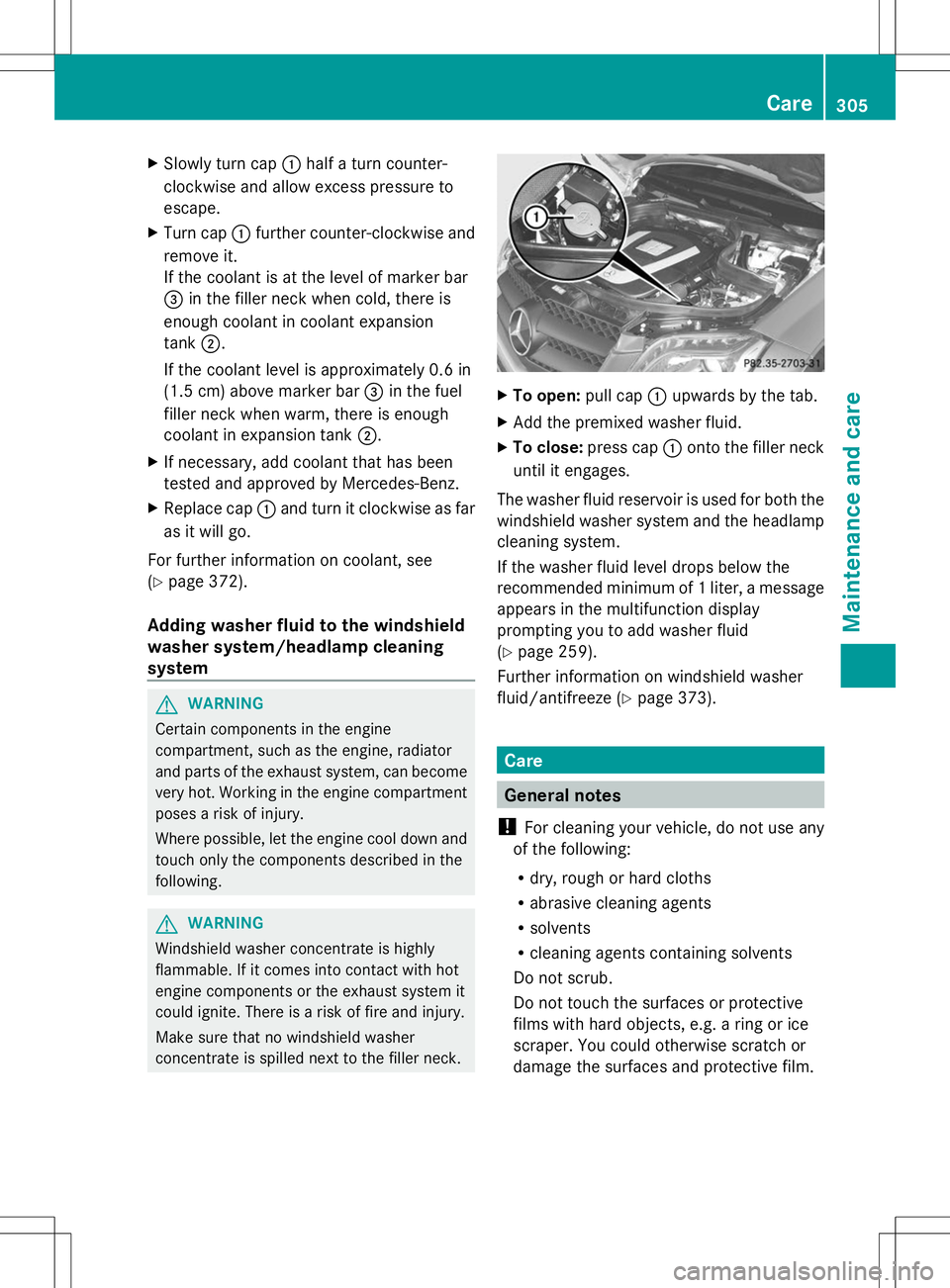 MERCEDES-BENZ GLK-CLASS SUV 2014  Owners Manual X
Slowly turn cap :half a turn counter-
clockwise and allow excess pressure to
escape.
X Turn cap :further counter-clockwise and
remove it.
If the coolant is at the level of marker bar
= in the filler