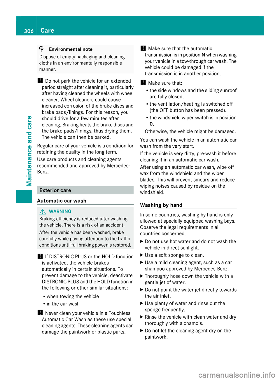 MERCEDES-BENZ GLK-CLASS SUV 2014  Owners Manual H
Environmental note
Dispose of empty packaging and cleaning
cloths in an environmentally responsible
manner.
! Do not park the vehicle for an extended
period straight after cleaning it, particularly
