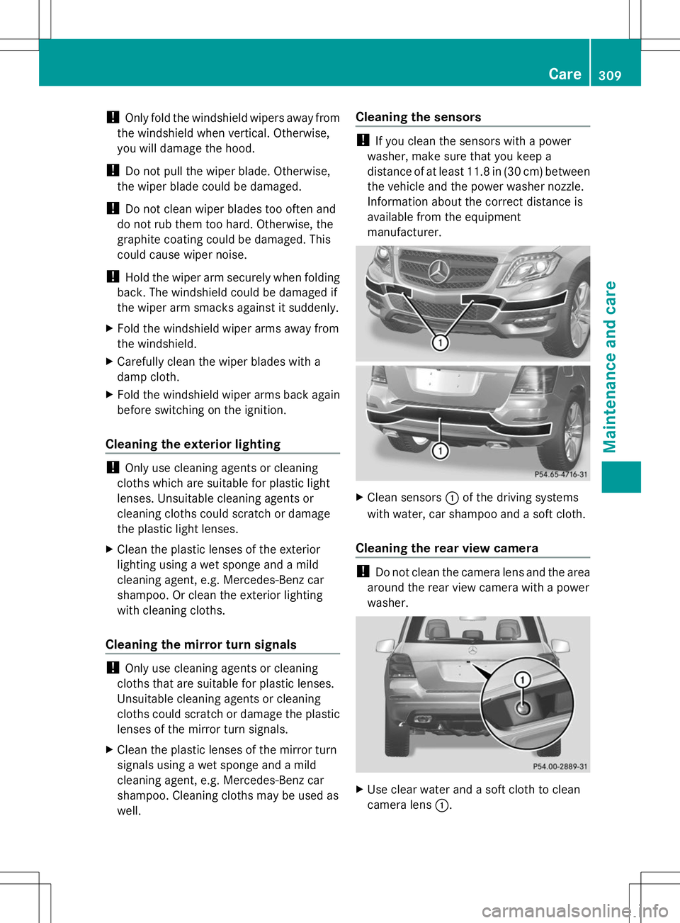 MERCEDES-BENZ GLK-CLASS SUV 2014  Owners Manual !
Only fold the windshield wipers away from
the windshield when vertical. Otherwise,
you will damage the hood.
! Do not pull the wiper blade. Otherwise,
the wiper blade could be damaged.
! Do not clea