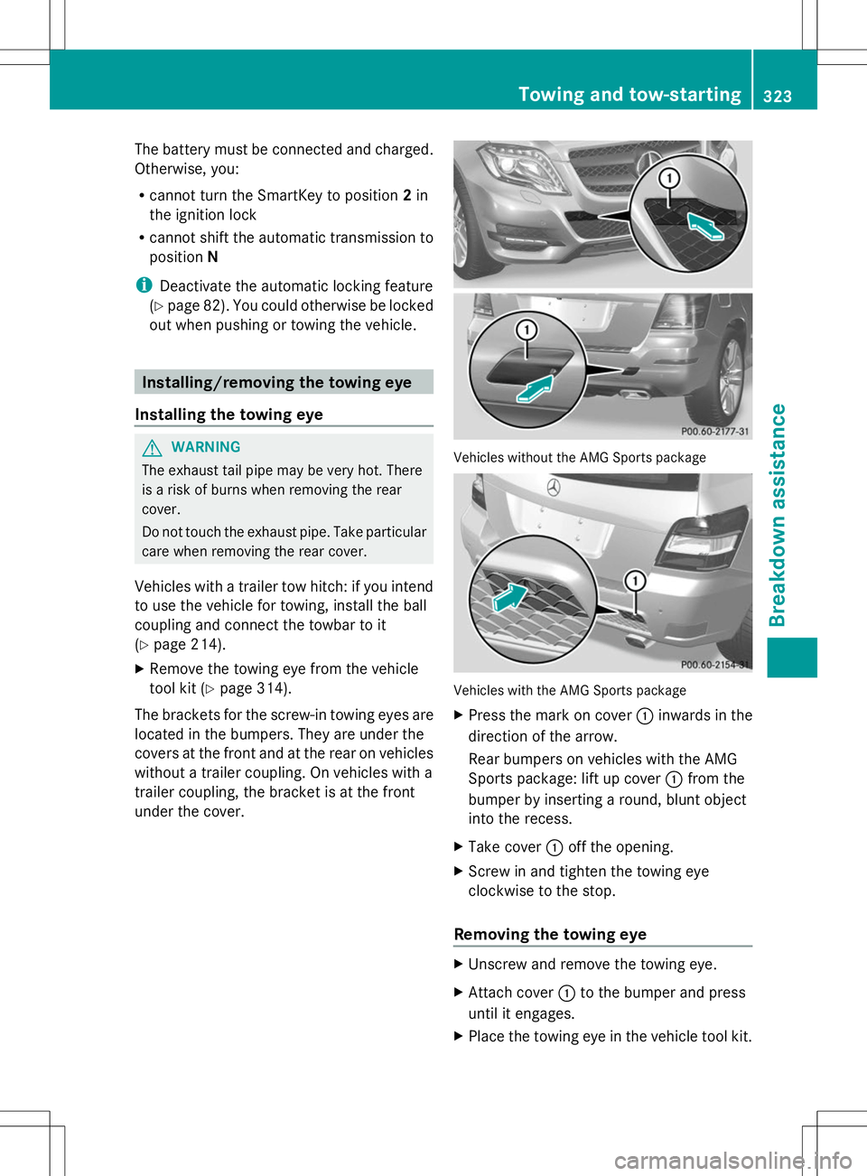 MERCEDES-BENZ GLK-CLASS SUV 2014 Owners Manual The battery must be connected and charged.
Otherwise, you:
R cannot turn the SmartKey to position 2in
the ignition lock
R cannot shift the automatic transmission to
position N
i Deactivate the automat MERCEDES-BENZ GLK-CLASS SUV 2014 Owners Manual The battery must be connected and charged.
Otherwise, you:
R cannot turn the SmartKey to position 2in
the ignition lock
R cannot shift the automatic transmission to
position N
i Deactivate the automat