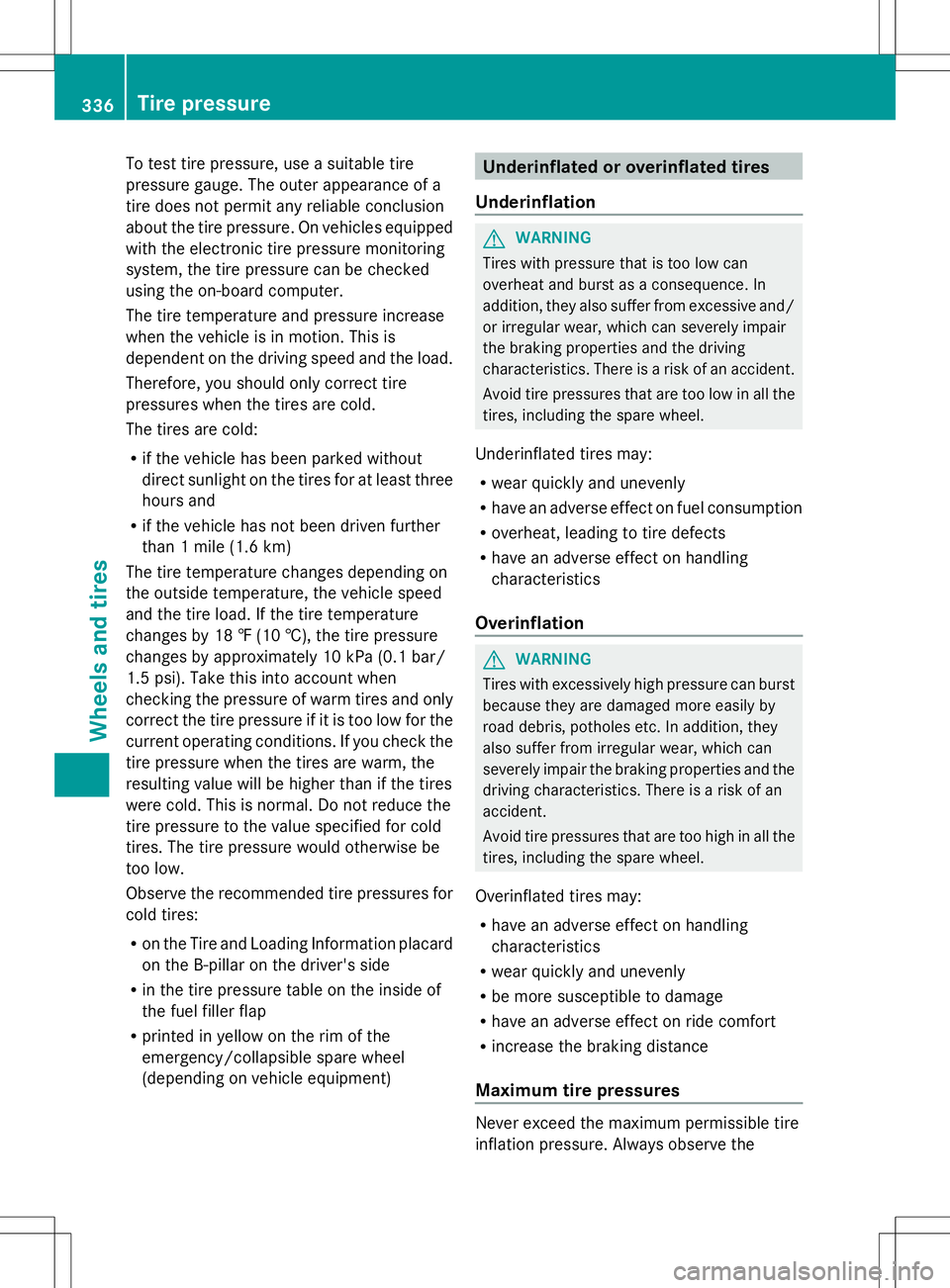 MERCEDES-BENZ GLK-CLASS SUV 2014 Owners Manual To test tire pressure, use a suitable tire
pressure gauge. The outer appearance of a
tire does not permit any reliable conclusion
about the tire pressure. On vehicles equipped
with the electronic tire MERCEDES-BENZ GLK-CLASS SUV 2014 Owners Manual To test tire pressure, use a suitable tire
pressure gauge. The outer appearance of a
tire does not permit any reliable conclusion
about the tire pressure. On vehicles equipped
with the electronic tire