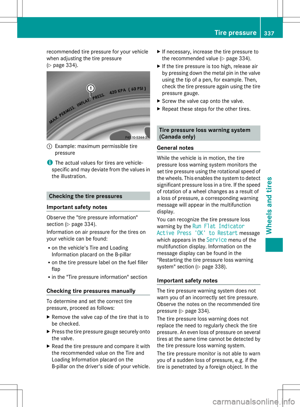 MERCEDES-BENZ GLK-CLASS SUV 2014 Owners Manual recommended tire pressure for your vehicle
when adjusting the tire pressure
(Y page 334). :
Example: maximum permissible tire
pressure
i The actual values for tires are vehicle-
specific and may devia MERCEDES-BENZ GLK-CLASS SUV 2014 Owners Manual recommended tire pressure for your vehicle
when adjusting the tire pressure
(Y page 334). :
Example: maximum permissible tire
pressure
i The actual values for tires are vehicle-
specific and may devia