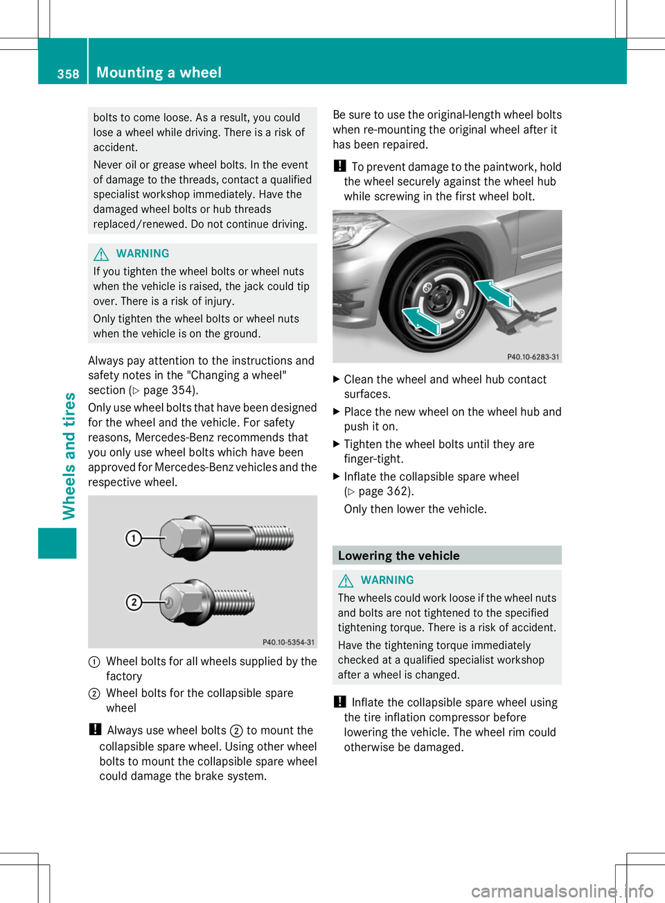 MERCEDES-BENZ GLK-CLASS SUV 2014  Owners Manual bolts to come loose. As a result, you could
lose a wheel while driving. There is a risk of
accident.
Never oil or grease wheel bolts. In the event
of damage to the threads, contact a qualified
special