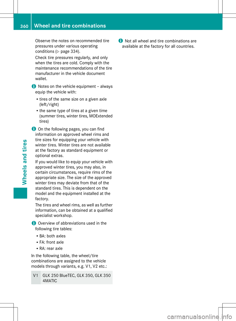 MERCEDES-BENZ GLK-CLASS SUV 2014 Owners Manual Observe the notes on recommended tire
pressures under various operating
conditions (Y page 334).
Check tire pressures regularly, and only
when the tires are cold. Comply with the
maintenance recommend MERCEDES-BENZ GLK-CLASS SUV 2014 Owners Manual Observe the notes on recommended tire
pressures under various operating
conditions (Y page 334).
Check tire pressures regularly, and only
when the tires are cold. Comply with the
maintenance recommend