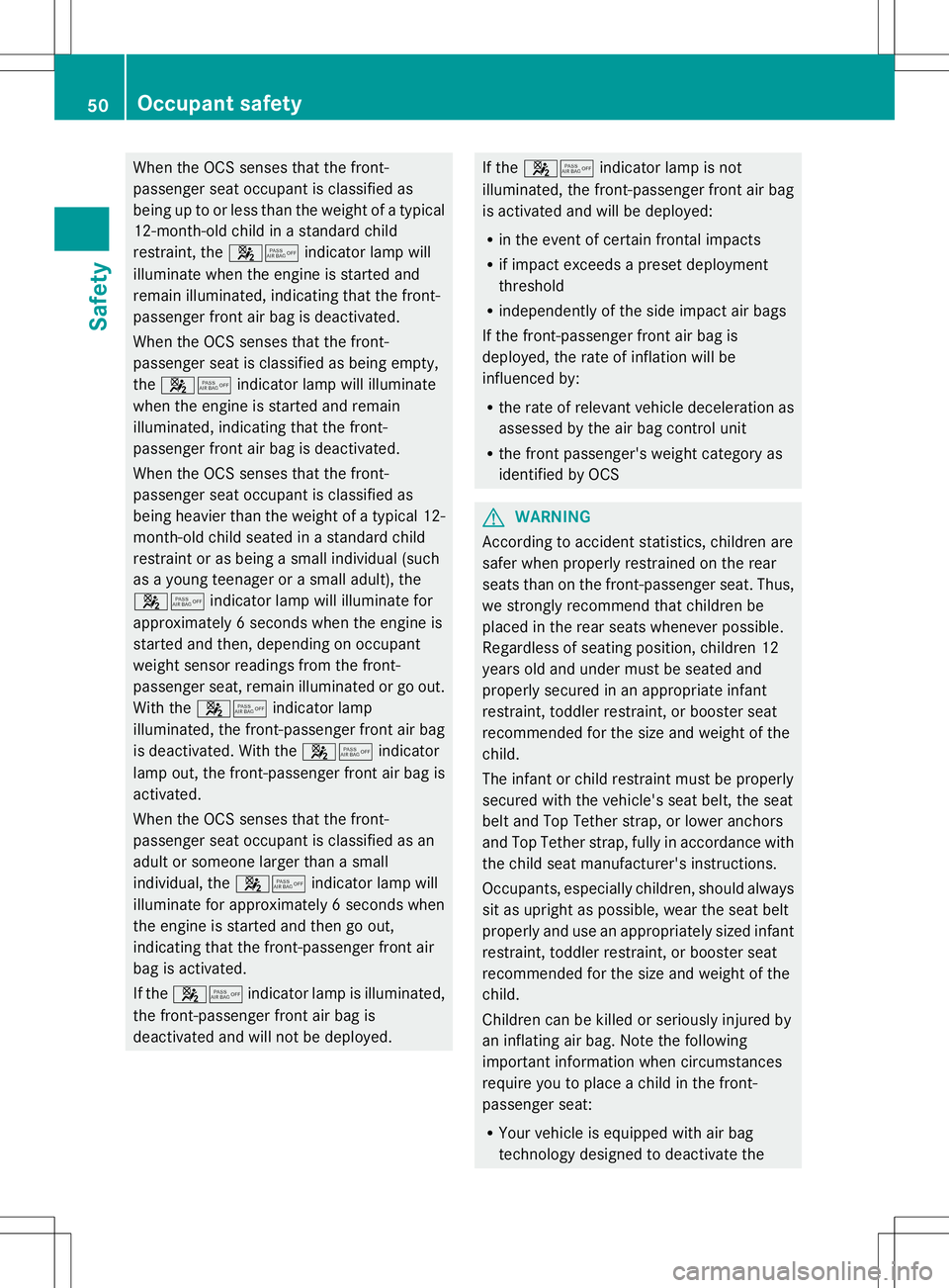 MERCEDES-BENZ GLK-CLASS SUV 2014 Workshop Manual When the OCS senses that the front-
passenger seat occupant is classified as
being up to or less than the weight of a typical
12-month-old child in a standard child
restraint, the 45indicator lamp wil MERCEDES-BENZ GLK-CLASS SUV 2014 Workshop Manual When the OCS senses that the front-
passenger seat occupant is classified as
being up to or less than the weight of a typical
12-month-old child in a standard child
restraint, the 45indicator lamp wil