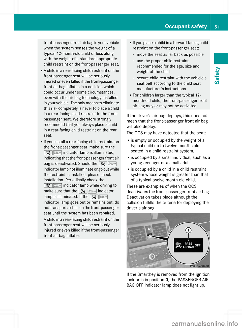 MERCEDES-BENZ GLK-CLASS SUV 2014 Workshop Manual front-passenger front air bag in your vehicle
when the system senses the weight of a
typical 12-month-old child or less along
with the weight of a standard appropriate
child restraint on the front-pas MERCEDES-BENZ GLK-CLASS SUV 2014 Workshop Manual front-passenger front air bag in your vehicle
when the system senses the weight of a
typical 12-month-old child or less along
with the weight of a standard appropriate
child restraint on the front-pas