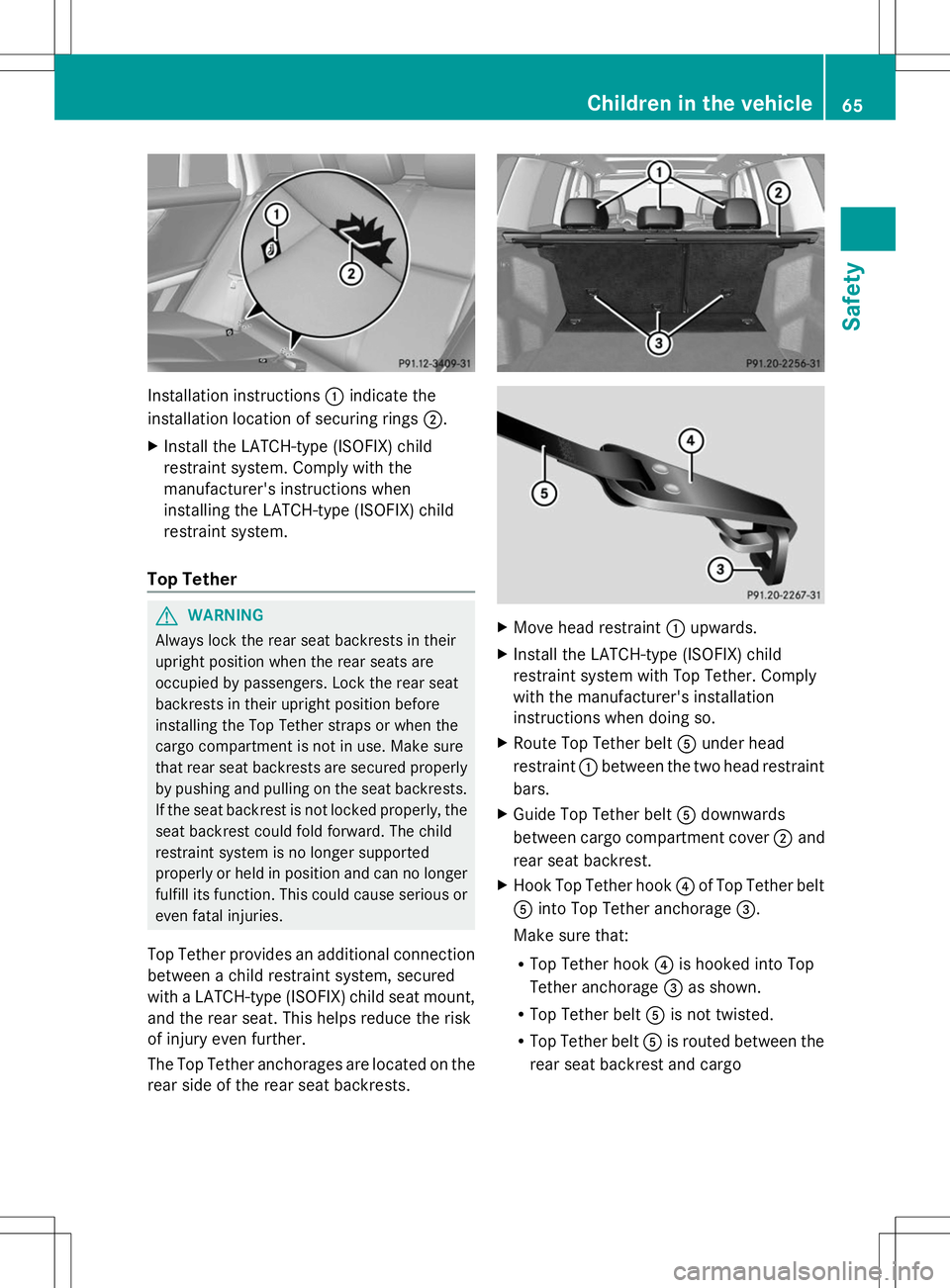 MERCEDES-BENZ GLK-CLASS SUV 2014 Repair Manual Installation instructions
:indicate the
installation location of securing rings 2.
X Install the LATCH-type (ISOFIX) child
restraint system. Comply with the
manufacturer's instructions when
instal