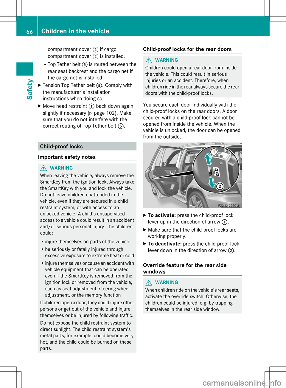 MERCEDES-BENZ GLK-CLASS SUV 2014 Repair Manual compartment cover
;if cargo
compartment cover ;is installed.
R Top Tether belt Ais routed between the
rear seat backrest and the cargo net if
the cargo net is installed.
X Tension Top Tether belt A. C