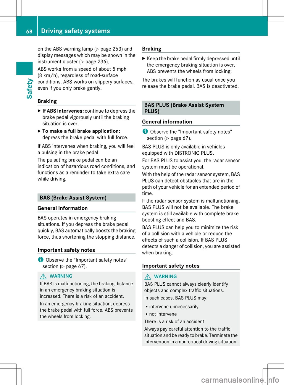 MERCEDES-BENZ GLK-CLASS SUV 2014 Repair Manual on the ABS warning lamp (Y
page 263) and
display messages which may be shown in the
instrument cluster (Y page 236).
ABS works from a speed of about 5 mph
(8 km/h), regardless of road-surface
conditio