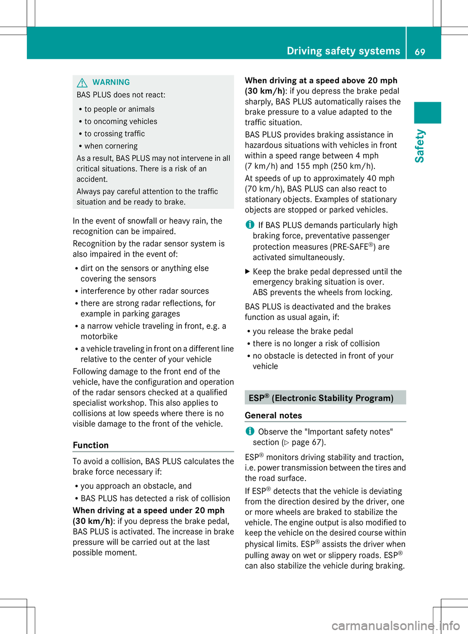 MERCEDES-BENZ GLK-CLASS SUV 2014 Manual PDF G
WARNING
BAS PLUS does not react:
R to people or animals
R to oncoming vehicles
R to crossing traffic
R when cornering
As a result, BAS PLUS may not intervene in all
critical situations. There is a r MERCEDES-BENZ GLK-CLASS SUV 2014 Manual PDF G
WARNING
BAS PLUS does not react:
R to people or animals
R to oncoming vehicles
R to crossing traffic
R when cornering
As a result, BAS PLUS may not intervene in all
critical situations. There is a r