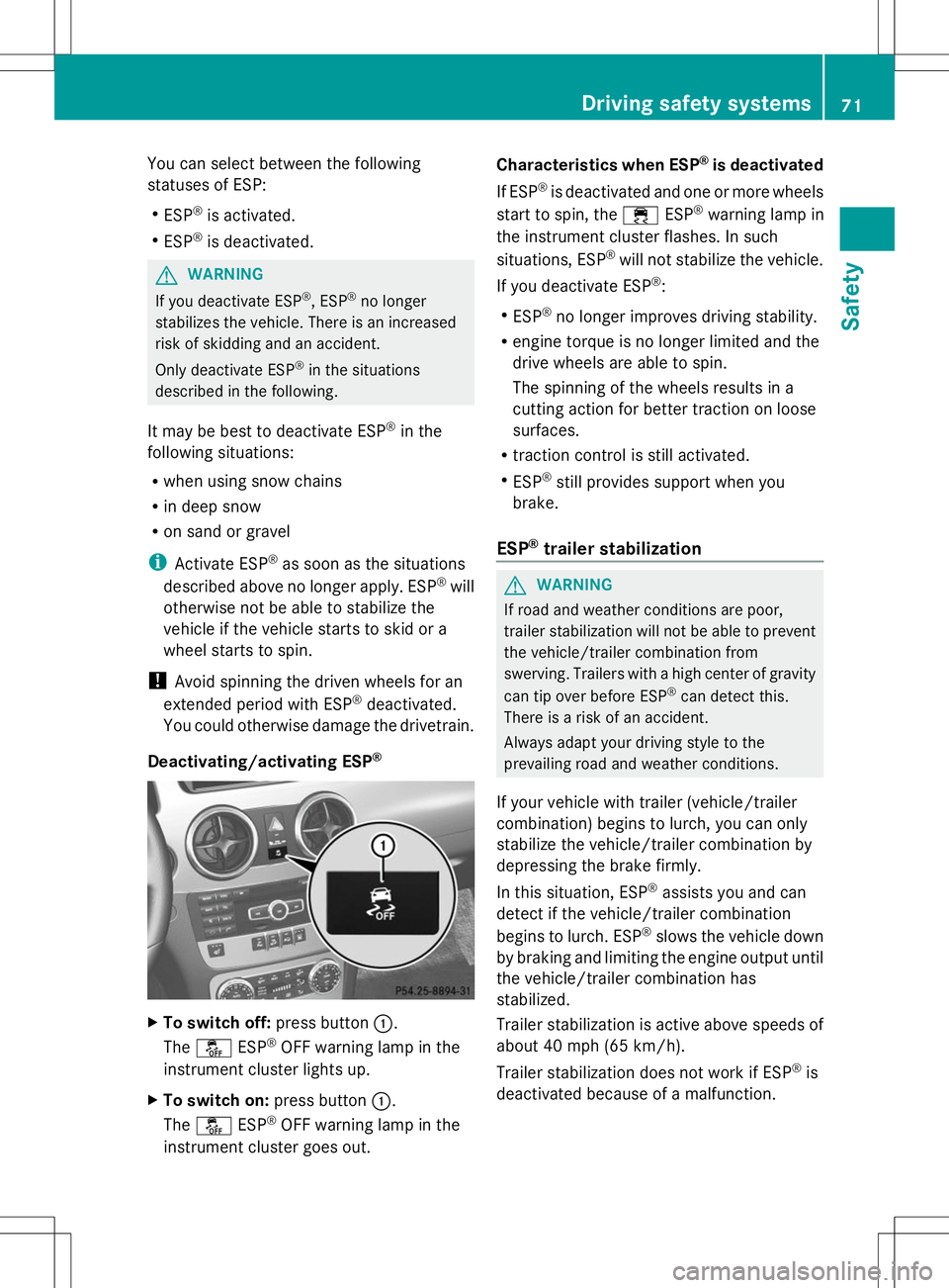 MERCEDES-BENZ GLK-CLASS SUV 2014 Manual PDF You can select between the following
statuses of ESP:
R ESP ®
is activated.
R ESP ®
is deactivated. G
WARNING
If you deactivate ESP ®
, ESP ®
no longer
stabilizes the vehicle. There is an increase MERCEDES-BENZ GLK-CLASS SUV 2014 Manual PDF You can select between the following
statuses of ESP:
R ESP ®
is activated.
R ESP ®
is deactivated. G
WARNING
If you deactivate ESP ®
, ESP ®
no longer
stabilizes the vehicle. There is an increase