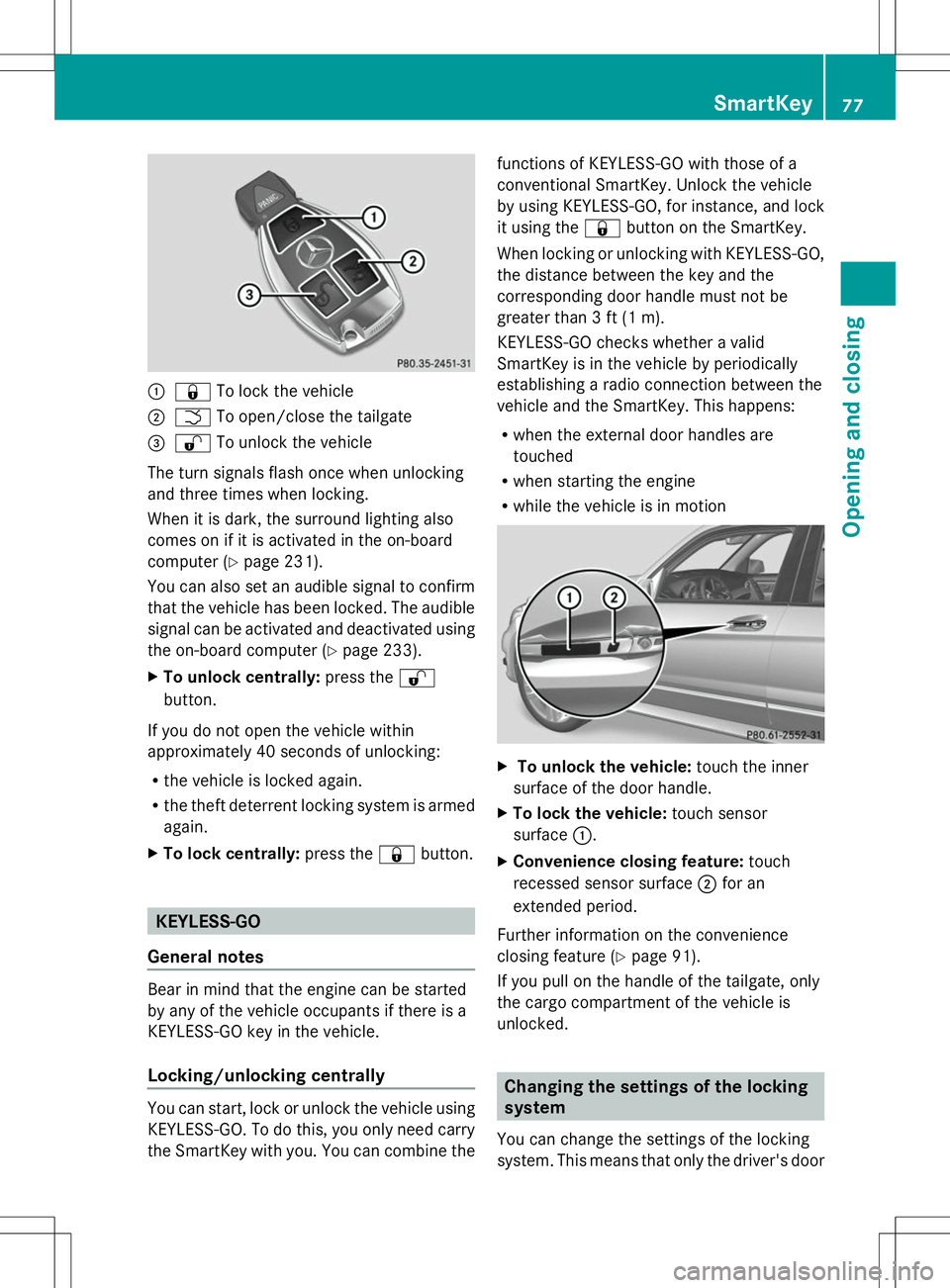 MERCEDES-BENZ GLK-CLASS SUV 2014 Manual PDF :
& To lock the vehicle
; F To open/close the tailgate
= % To unlock the vehicle
The turn signals flash once when unlocking
and three times when locking.
When it is dark, the surround lighting also
co MERCEDES-BENZ GLK-CLASS SUV 2014 Manual PDF :
& To lock the vehicle
; F To open/close the tailgate
= % To unlock the vehicle
The turn signals flash once when unlocking
and three times when locking.
When it is dark, the surround lighting also
co