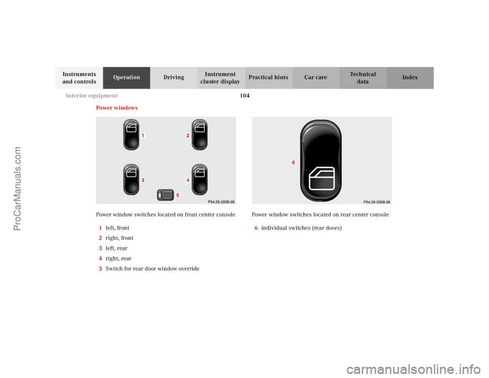 MERCEDES-BENZ M-CLASS 2000 Owners Manual 104 Interior equipment
Te ch n ica l
data Instruments
and controlsOperationDrivingInstrument
cluster displayPractical hints Car care Index
Power w indows
Power window switches located on front cente MERCEDES-BENZ M-CLASS 2000 Owners Manual 104 Interior equipment
Te ch n ica l
data Instruments
and controlsOperationDrivingInstrument
cluster displayPractical hints Car care Index
Power w indows
Power window switches located on front cente