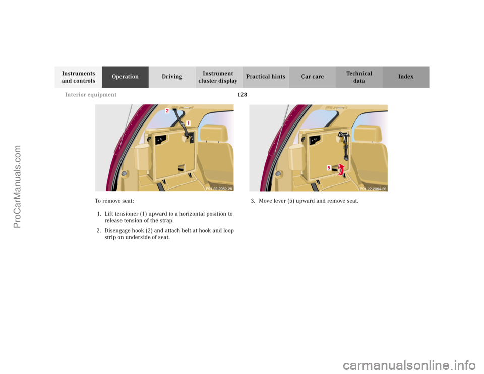 MERCEDES-BENZ M-CLASS 2000  Owners Manual 128 Interior equipment
Te ch n ica l
data Instruments 
and controlsOperationDrivingInstrument 
cluster displayPractical hints Car care Index
To remove seat:
1. Lift tensioner (1) upward to a horizonta