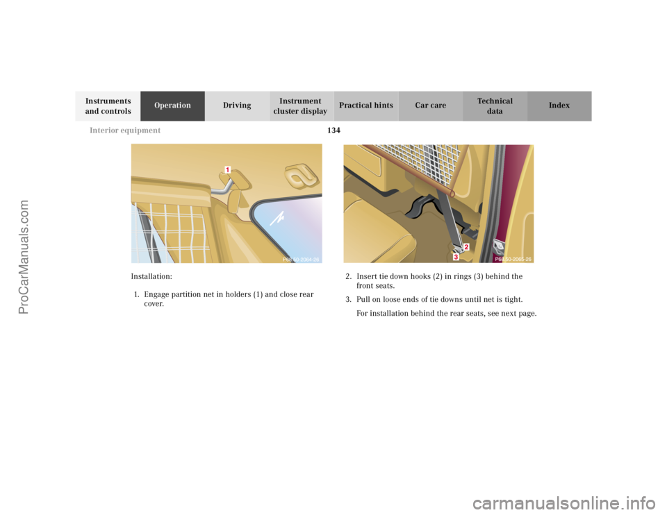 MERCEDES-BENZ M-CLASS 2000  Owners Manual 134 Interior equipment
Te ch n ica l
data Instruments 
and controlsOperationDrivingInstrument 
cluster displayPractical hints Car care Index
Installation:
1. Engage partition net in holders (1) and cl