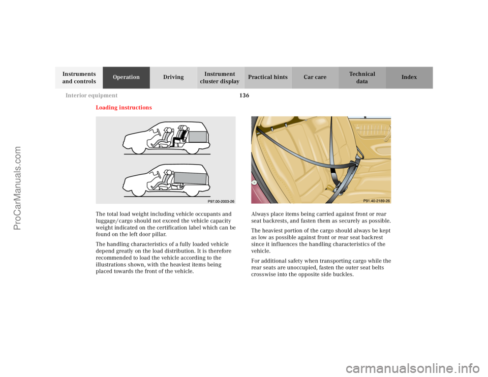 MERCEDES-BENZ M-CLASS 2000 Owners Manual 136 Interior equipment
Te ch n ica l
data Instruments
and controlsOperationDrivingInstrument
cluster displayPractical hints Car care Index
Loading instructions
The total load weight including vehicl MERCEDES-BENZ M-CLASS 2000 Owners Manual 136 Interior equipment
Te ch n ica l
data Instruments
and controlsOperationDrivingInstrument
cluster displayPractical hints Car care Index
Loading instructions
The total load weight including vehicl